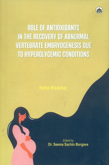 Role of antioxidants in the recovery of abnormal vertebrate embryogenesis due to hyperglycemic conditions