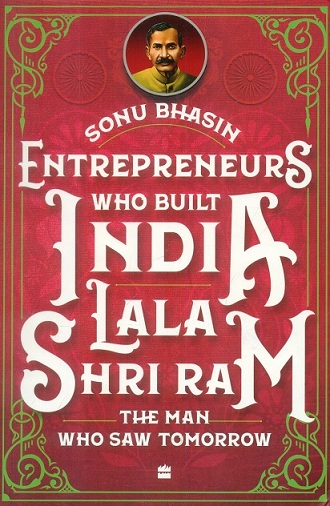 Entrepreneurs who built India: Lala Shri Ram: the man who saw tomorrow