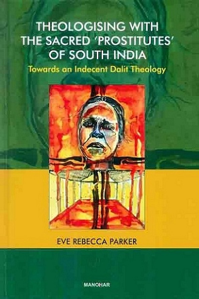 Theologising with the sacred 'prostitutes' of South India: towards an indecent Dalit theology