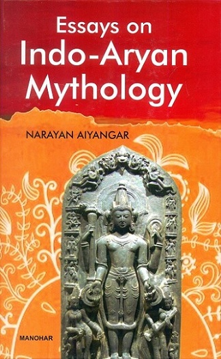 Essays on Indo-Aryan mythology Parokshapriya iva hi Devah pratyakshadvishah