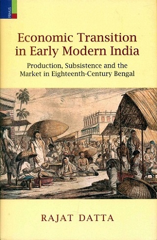 Economic transition in early modern India: production, subsistence and the market in eighteenth-century Bengal