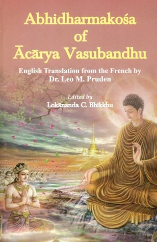 Abhidharmakosa of Acarya Vasubandhu, English tr. from the French by Leo M. Pruden, ed. by Lokananda C. Bhikkhu