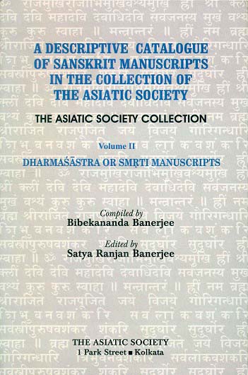 A descriptive catalogue of Sanskrit manuscripts in the collection of the Asiatic Society: The Asiatic Society collection,  Vol.2: Dharmasastra or Smrti manuscript, ed. by Satya .....