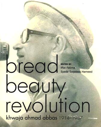 Bread beauty revolution: Khwaja Ahmad Abbas 1914-1987, ed. by Iffat Fatima et al
