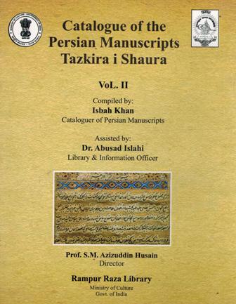 Catalogue of the Persian Manuscripts, Vol.II: Tazkira i Shaura, comp. by Isbah Khan et al.