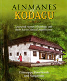 Ainmanes of Kodagu: ancestral homes of Kodagu and their socio-cultural significance