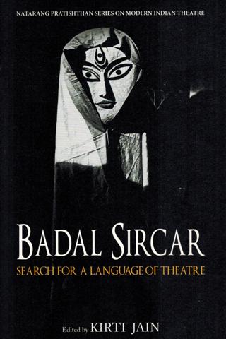 Badal Sircar: search for a language of theatre ed. by Kirti  Jain for Natarang Pratishthan