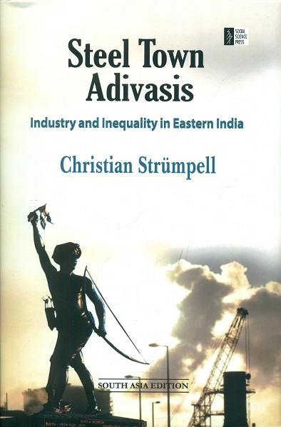 Steel town Adivasis: industry and inequality in eastern India