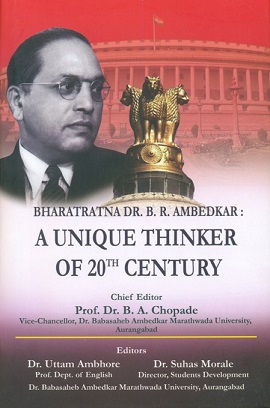 Bharatratna Dr. B.R. Ambedkar: a unique thinker of 20th century; foreword by Hemant Laxman Gokhale; Chief Editor: B.A. Chopade, ed. by Uttam Ambhore et al.