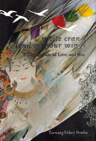 White crane, lend me your wings: a Tibetan tale of love and  war
