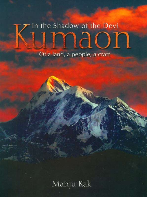 In the shadow of the Devi: Kumaon of a land, a people, a craft