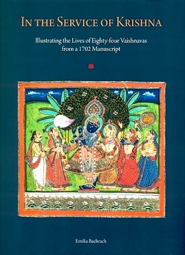 In the service of Krishna: illustrating the lives of eighty-four Vaishnavas from a 1702 manuscript, foreword by Amit Ambalal