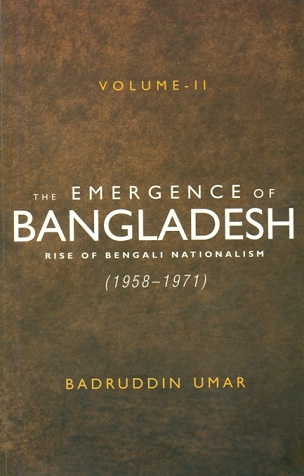 The emergence of Bangladesh, Vol.2: rise of Bengali nationalism (1958-1971)