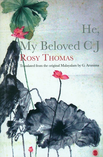 He, my beloved C J, tr. from the original Malayalam and introd. by G. Arunima