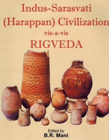 Indus-Sarasvati: Harappan, civilization vis-a-vis Rigveda, ed. by B.R. Mani