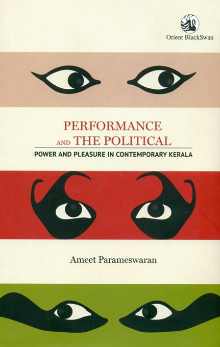 Performance and the political: power and pleasure in contemporary kerala