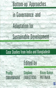 'Bottom-up' approaches in governance and adaptation for sustainable development: case studies from India and Bangladesh, ed. by Pradip Swarnakar et al.