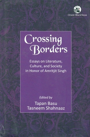 Crossing borders: essays on literature, culture and society, in honour of Amritjit Singh, ed. by Tapan Basu et al