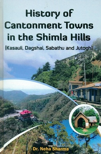 History of cantonment towns in the Shimla hills: Kasauli, Dagshai, Sabathu and Jutogh