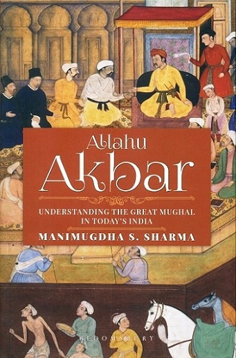 Allahu Akbar: understanding the Great Mughal in today's India