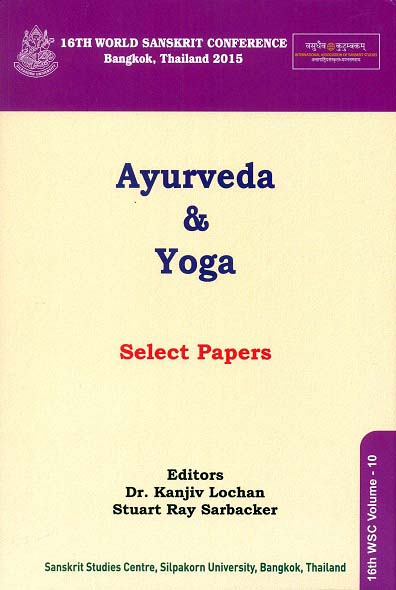 Ayurveda and Yoga: select papers from the panel on the 16th  World Sanskrit Conference (28 June-2 July 2015) Bangkok, Thailand, ed. by Kanjiv Lochan et al