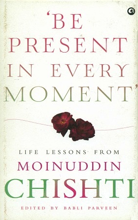 'Be present in every moment': Life lessons from Moinuddin Chishti