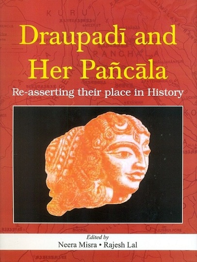 Draupadi and her Pancala: re-asserting their place in history, ed. by Neera Misra