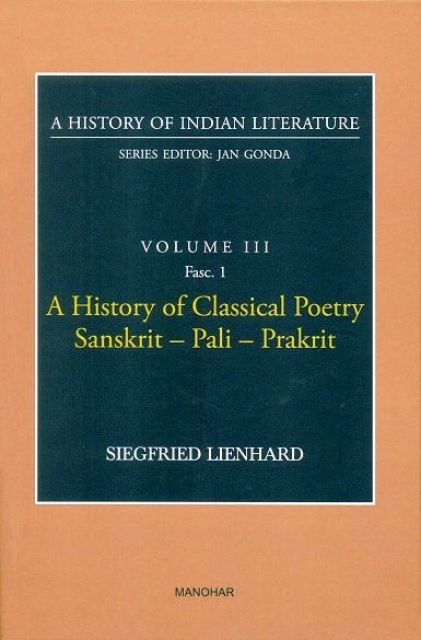 A history of Indian literature, Vol.III, Fasc 1: A history of  classical poetry Sanskrit-Pali-Prakrit, by Siegfried Lienhard, Series ed. by Jan Gonda