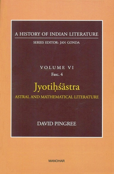 A history of Indian literature, Vol.VI, Fasc 4: Jyotihsastra:  Astral and mathematical literature