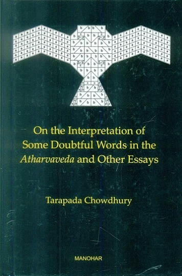 On the interpretation of some doubtful words in the Atharvaveda and other essays
