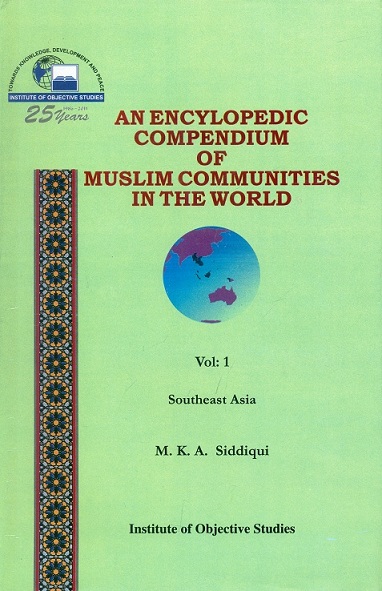An encyclopaedic compendium of Muslim communities in the world, Vol.I: Southeast Asia, by MKA Siddiqui
