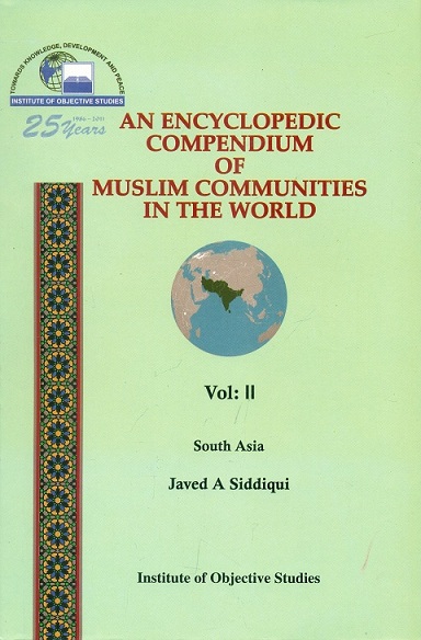 An encyclopaedic compendium of Muslim communities in the world, Vol.II: South Asia, by Javed A. Siddiqui