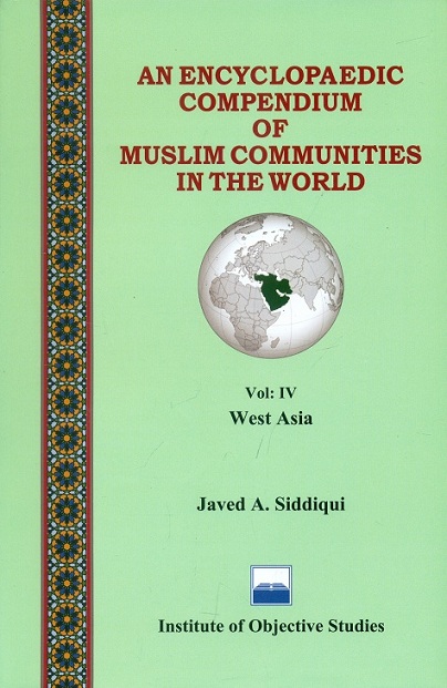 An encyclopaedic compendium of Muslim communities in the world, Vol.IV: West Asia, by Javed A. Siddiqui