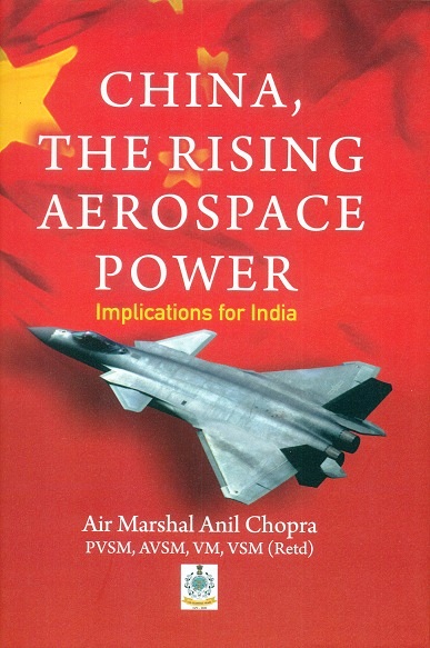 China the rising aerospace power: implications for India, foreword by RKS Bhadauria