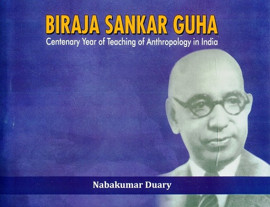 Biraja Sankar Guha: centenary year of teaching of anthropology in India