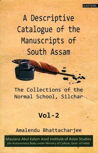 A descriptive catalogue of the manuscripts of South Assam: the collections of the Normal School, Silchar, Vol.2, by Amalendu Bhattacharjee