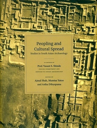 Peopling and cultural spread: studies in South Asian archaeology, in honour of Vasant S. Shinde,