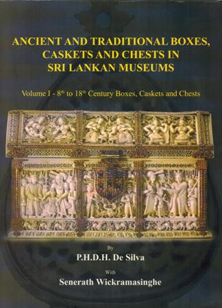Ancient and traditional boxes, caskets and chests in Sri Lankan museums, Vol.1,8th to 18th century boxes, caskets and chests, with Senerath Wickramasinghe