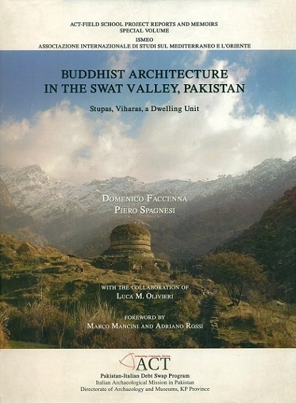 Buddhist architecture in the Swat Valley, Pakistan: Stupas, Viharas, a Dwelling Unit, foreword by Marco Mancini et al