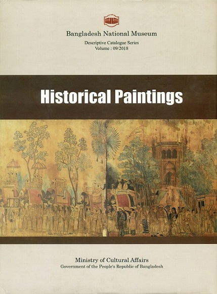 A descriptive catalogue of the historical paintings in the Bangladesh National Museum