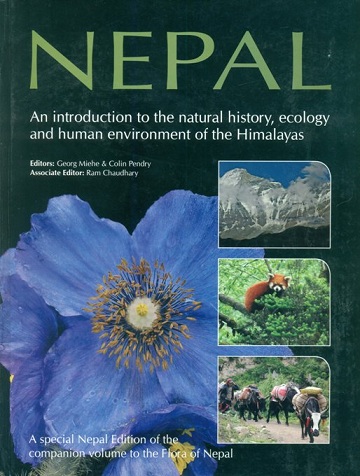 Nepal: an introduction to the natural history, ecology and human environment of the Himalayas, a companion volume to the flora of Nepal, ed. by Georg Mieche et al.