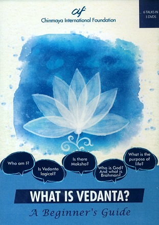 What is Vedanta? A beginner's guide, 6 talks in 3 DVDs by Swami Advayananda