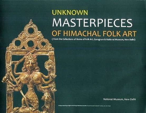 Unknown masterpieces of Himachal folk art, from the collections of Home of Folk Art, Gurugram & National Museum, New Delhi, text by Subhasini Aryan, curated by B.N. Aryan