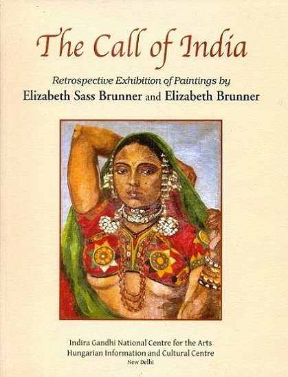 The Call of India, retrospective, exhibition of paintings by Elizabeth Sass Brunner and Elizabeth Brunner, April 30-May 31, 2010, IGNCA