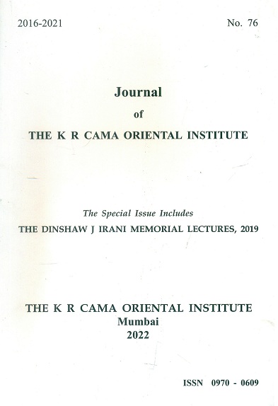 Journal of the K R Cama Oriental Institute, No.76, 2016-2021, the special issue includes the Dinshaw J Irani Memorial Lectures, 2019 (ISSN 0970-0609)