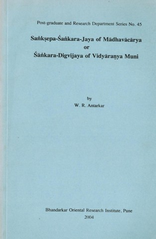 Sanksepa-Sankara-Jaya of Madhavacarya or Sankara-Digvijaya of Vidyaranya Muni, Sanskrit text with English transl. by W.R Antarkar