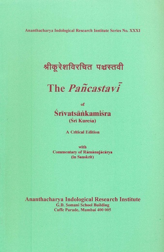 The Pancastavi of Srivatsankamisra (Sri Kuresa), a critical edition with commentary of Ramanujacarya (in Sanskrit), ed. by L. Geetha, with an intro. in English