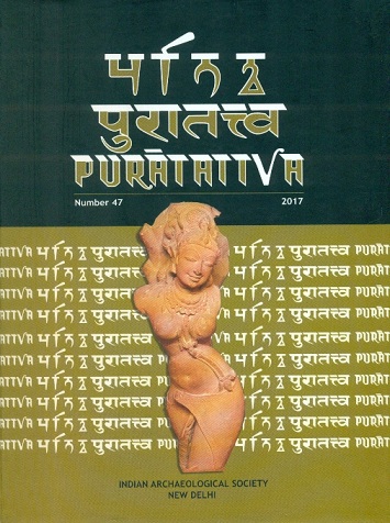 Puratattva: Journal of the Indian Archaeological Society, No. 47, 2017, ed. by K.N. Dikshit et al.