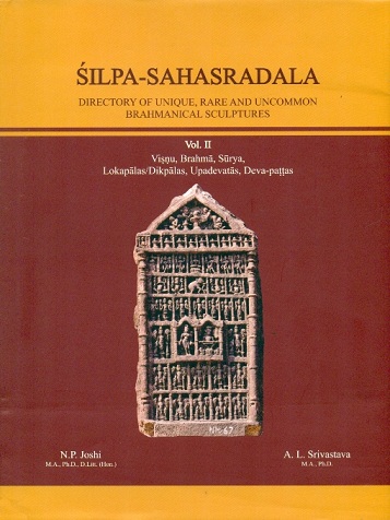 Silpa-sahasradala: directory of unique, rare and uncommon Brahmanical sculptures: Vol.2: Visnu, Brahma, Surya, Lokapalas/Dikpalas, Upadevatas, Deva-pattas