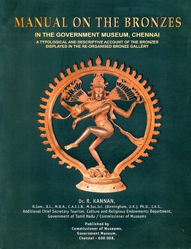 Manual on the bronzes in the Government Museum, Chennai: a typological and descriptive account of the bronzes displayed in the re-organised bronze gallery. 2nd rev. ed.